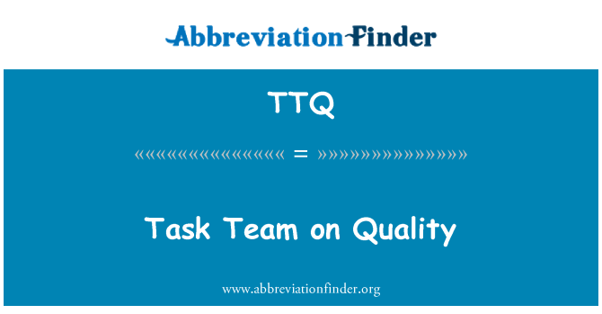 TTQ: Task Team on Quality