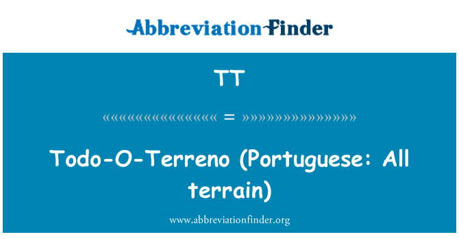 TT: TODO-O-Terreno (portoghese: All terrain)