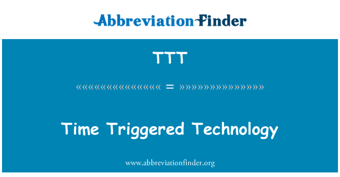 TTT: Time Triggered Technologie