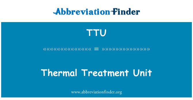 TTU: Thermal Treatment Unit