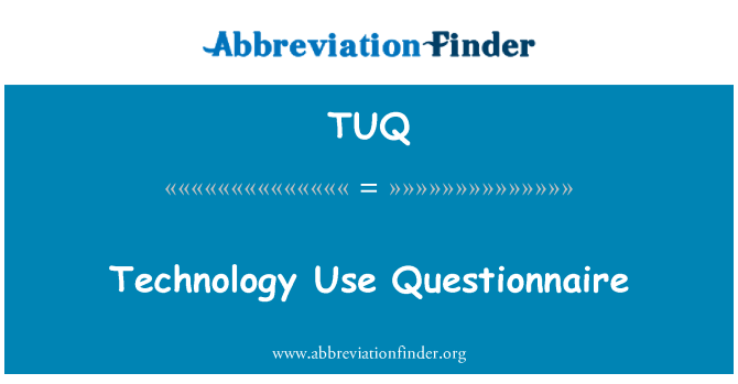 TUQ: Technology Use Questionnaire