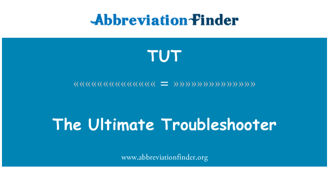 TUT: The Ultimate Troubleshooter