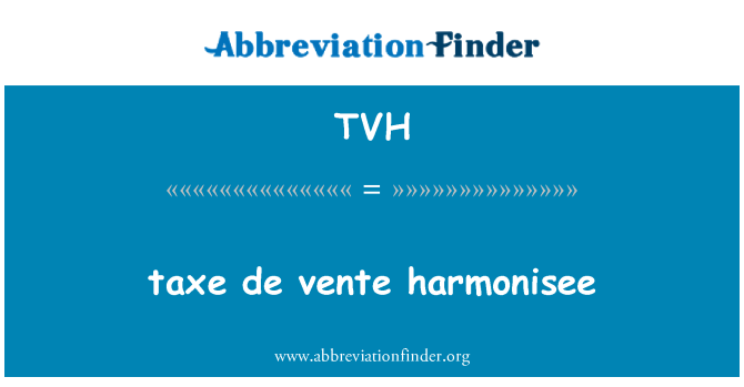 TVH: Taxe de Vente harmonisee