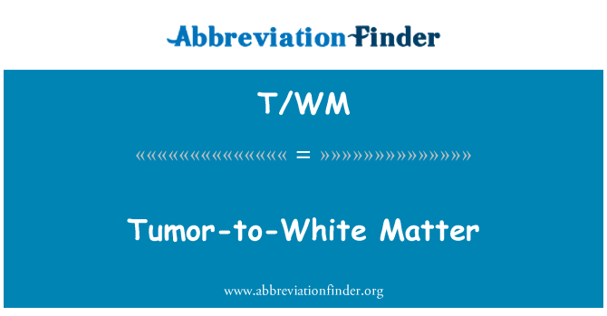 T/WM: Tumor-to-White Matter