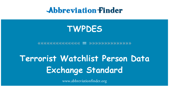 TWPDES: Terrorist Watchlist Person Data Exchange Standard