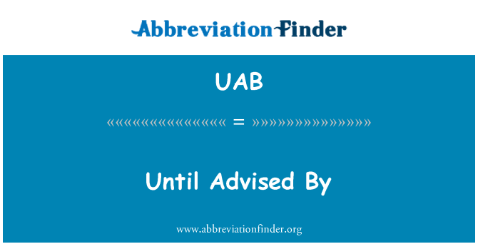 UAB: Until Advised By