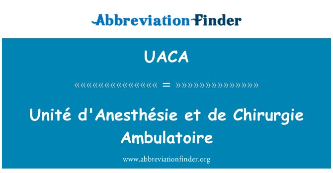 UACA: Unité d'Anesthésie et de Chirurgie Ambulatoire