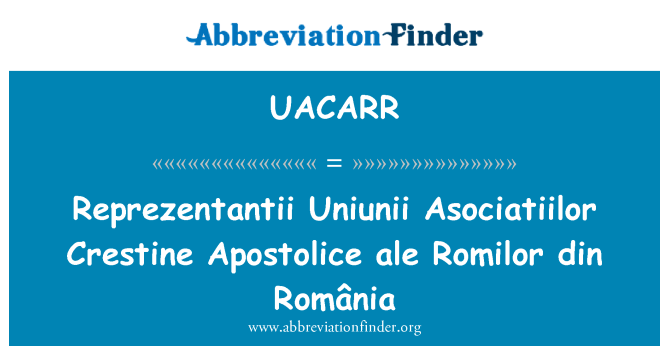 UACARR: ریپریزینتانٹاا یونیوناا اسوکیاٹالور کریسٹانا اپوسٹولاسی علیہ السلام راوملور دین România