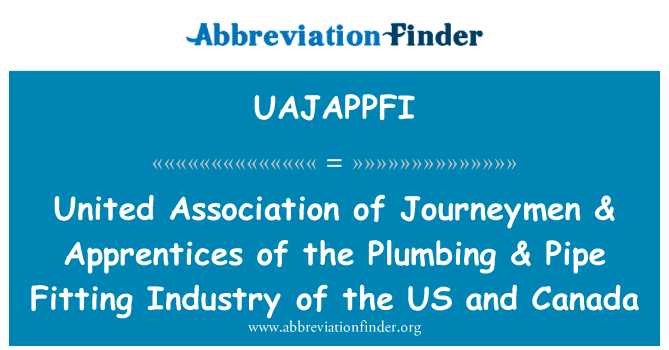 UAJAPPFI: United Association of Journeymen & Apprentices of the Plumbing & Pipe Fitting Industry of the US and Canada