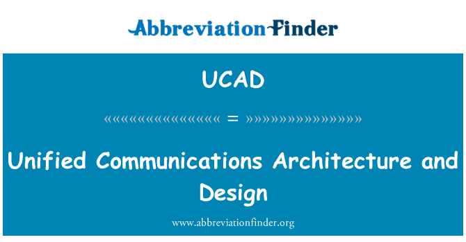 UCAD: Unified Communications Architecture and Design