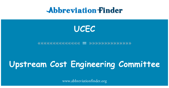 UCEC: अपस्ट्रीम लागत अभियांत्रिकी समिति