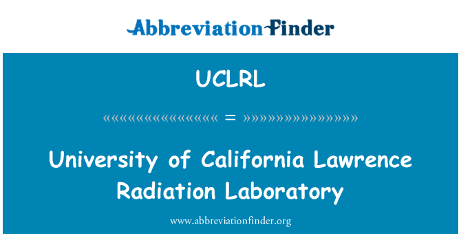 UCLRL: University of California Lawrence Radiation Laboratory
