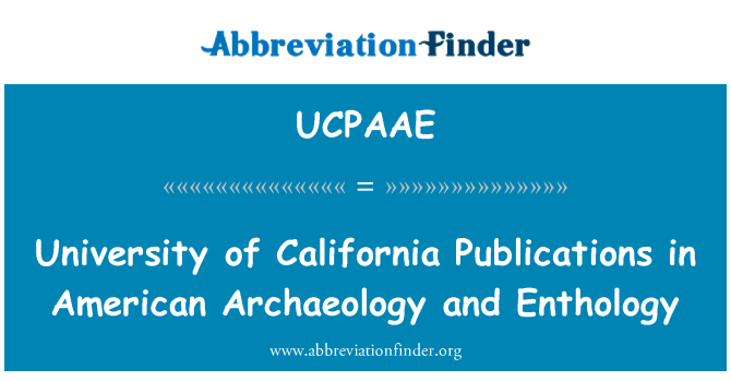 UCPAAE: University of California publikasjoner i amerikanske arkeologi og Enthology