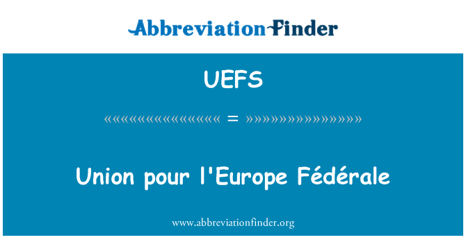 UEFS: Union Pour l ' Europe Fédérale