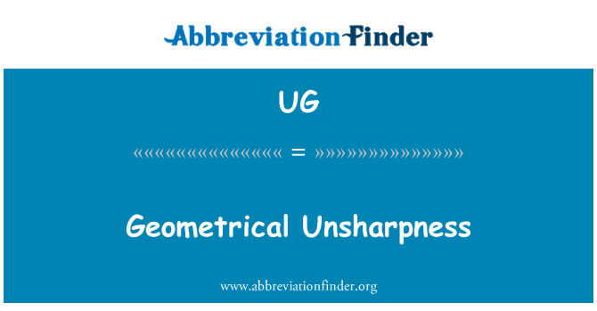 UG: Geometrical Unsharpness