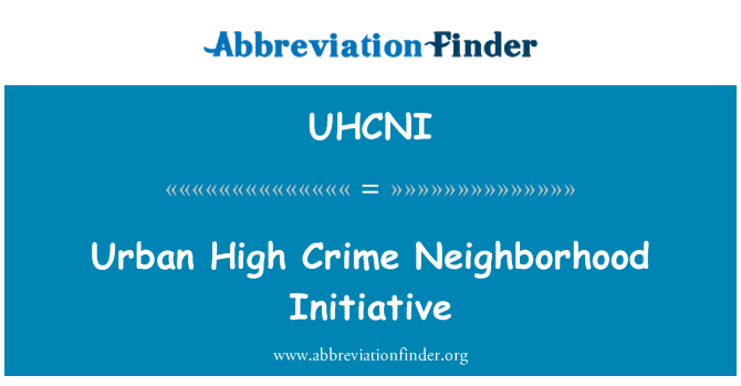 UHCNI: Urban High Crime Neighborhood Initiative