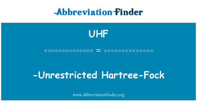 UHF: -Non Hartree-Aleksandrovich Fock