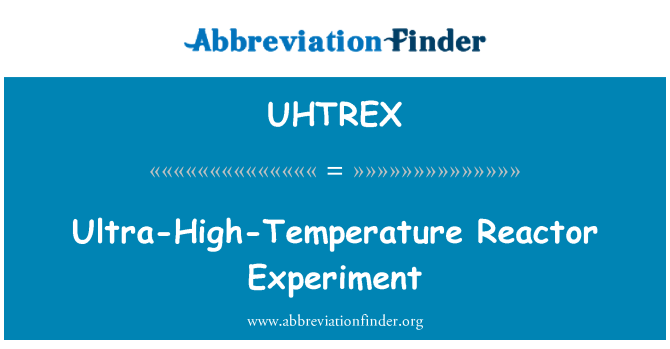 UHTREX: Experimento com um reator ultra-elevado-temperatura