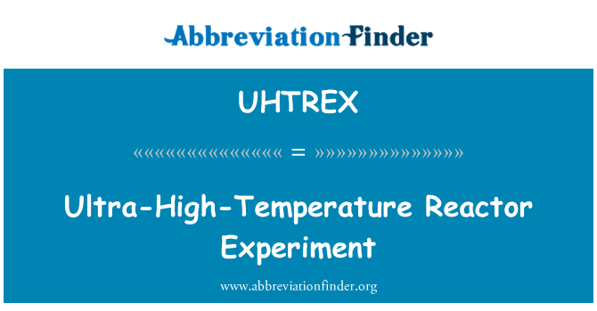 UHTREX: Ultra-High-Temperature Reactor Experiment