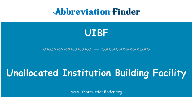 UIBF: Unallocated Institution Building Facility