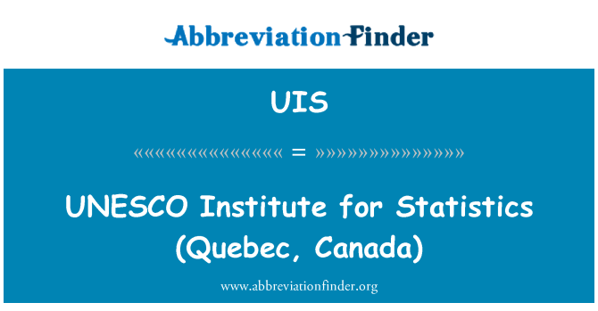 UIS: UNESCO   Institute for Statistics (Quebec, Canada)