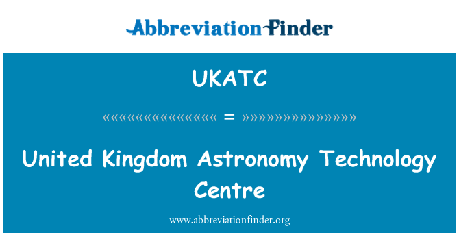 UKATC: Centru de tehnologie Marea Britanie astronomie