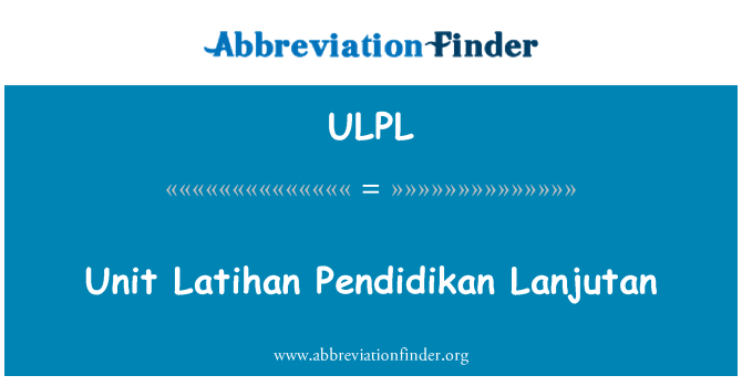 ULPL: Vieneto Latihan Pendidikan Lanjutan