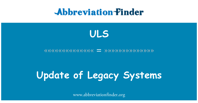 ULS: Legacy Systems update