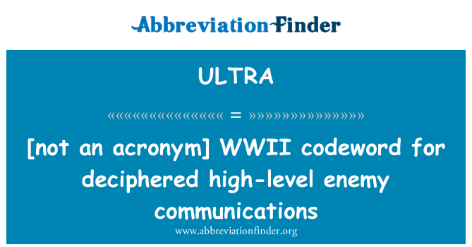 ULTRA: [ไม่มีคำย่อ] WWII codeword สำหรับฮิสูงศัตรูการสื่อสาร
