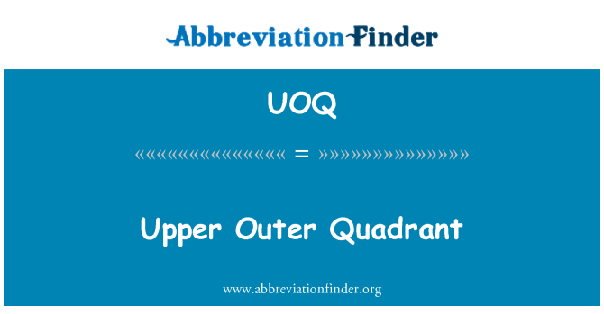 UOQ: Upper Outer Quadrant