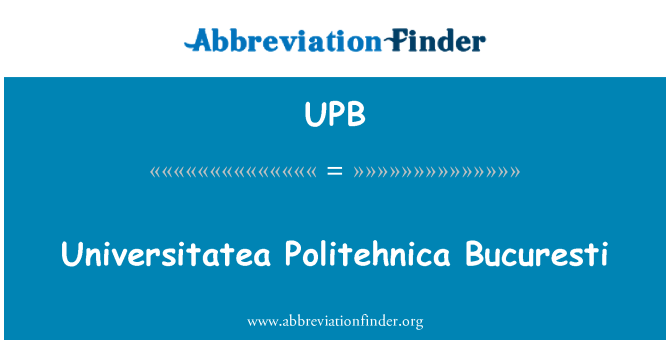 UPB: Universitatea Politehnica Bucuresti