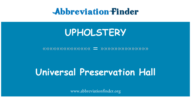 UPHOLSTERY: Universal Preservation Hall