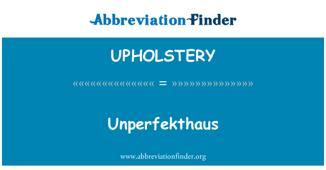 UPHOLSTERY: Unperfekthaus