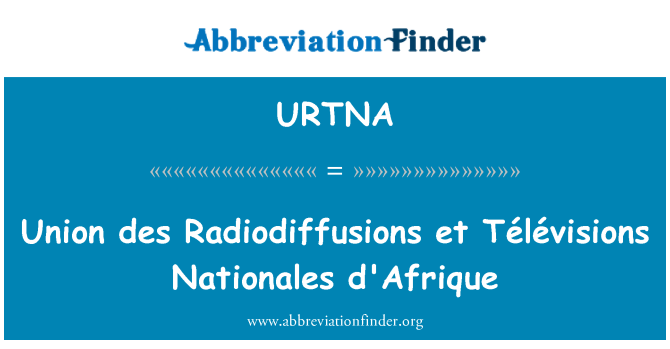URTNA: Undeb des Radiodiffusions et d'Afrique Télévisions Nationales