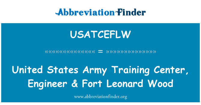 USATCEFLW: संयुक्त राज्य अमेरिका सेना प्रशिक्षण केंद्र, अभियंता & फोर्ट Leonard लकड़ी