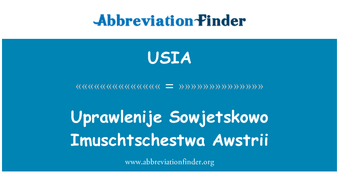 USIA: Uprawlenije Sowjetskowo Imuschtschestwa Awstrii