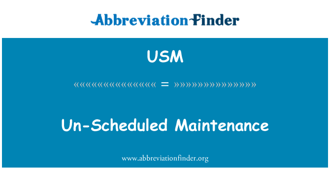 USM: Un-Scheduled Maintenance