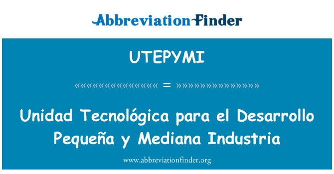 UTEPYMI: Unidad Tecnológica para el Desarrollo Pequeña y Mediana Industria