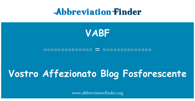 VABF: Vostro Affezionato Blog Fosforescente