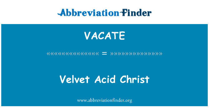 VACATE: Velvet Acid Christ