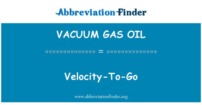 VACUUM GAS OIL: Velocity-To-Go