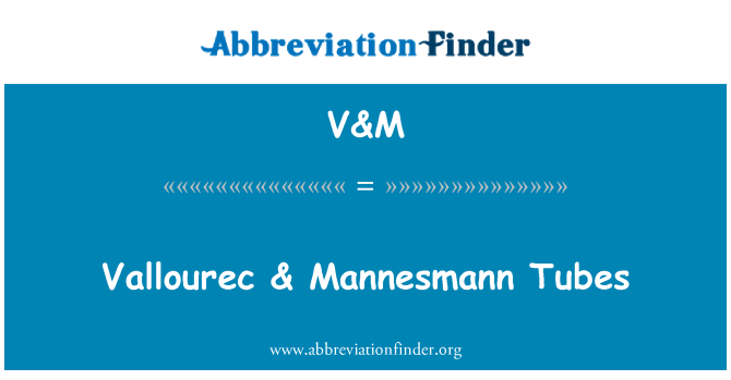 V&M: Vallourec & Mannesmann Tubes
