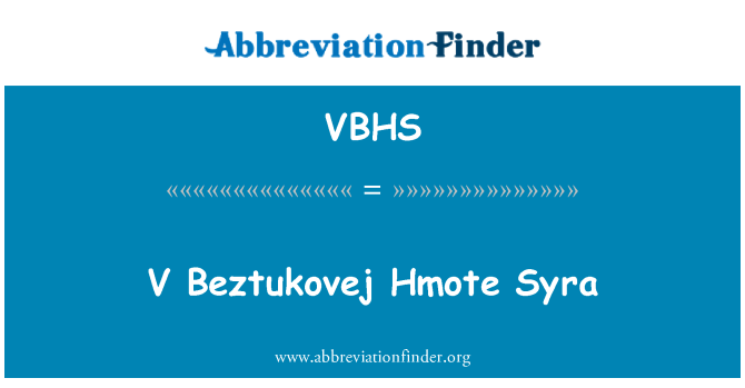 VBHS: V Beztukovej Hmote Сира