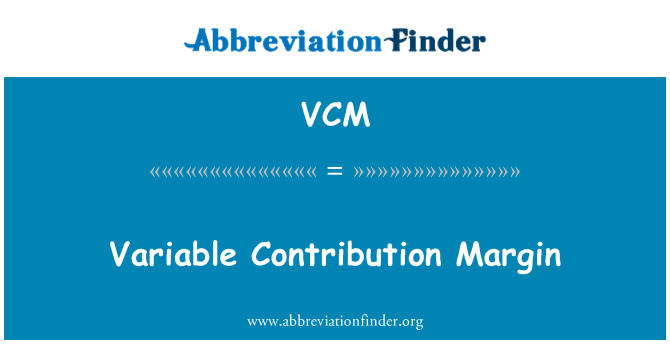 VCM: Variable Contribution Margin