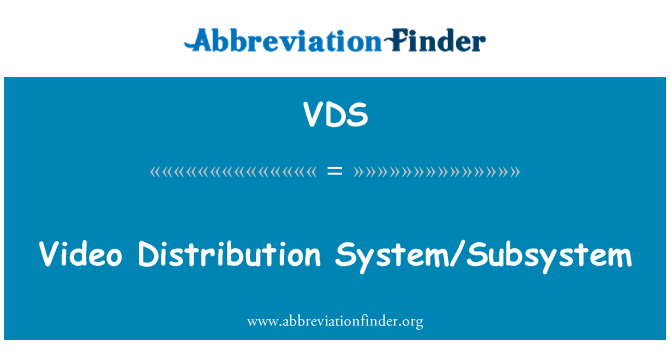 VDS: Video Distribution System/Subsystem