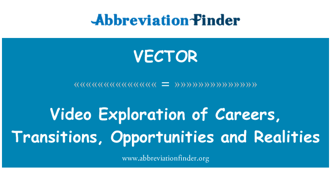 VECTOR: Video Exploration of Careers, Transitions, Opportunities and Realities