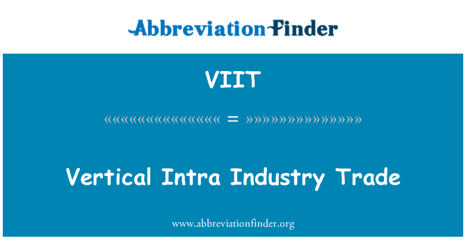VIIT: Vertical Intra Industry Trade