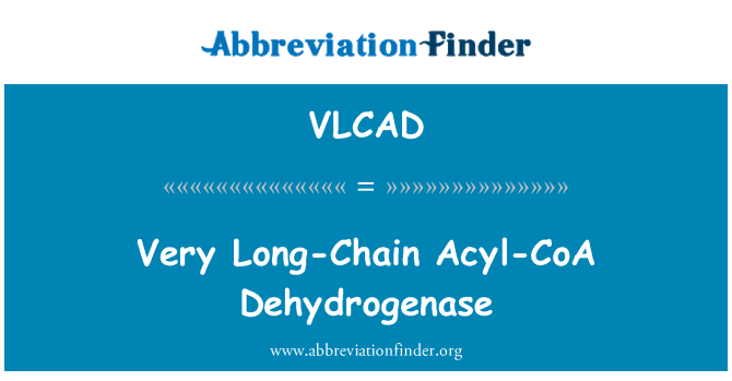 VLCAD: Çok uzun zincir açil-CoA dehidrogenaz