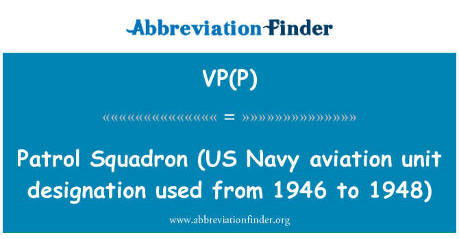 VP(P): Patrol Squadron   (US Navy aviation unit designation used from 1946 to 1948)