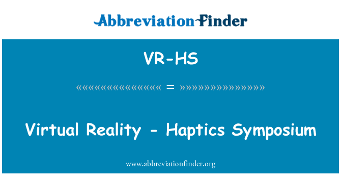 VR-HS: Virtual Reality - Haptics Symposium